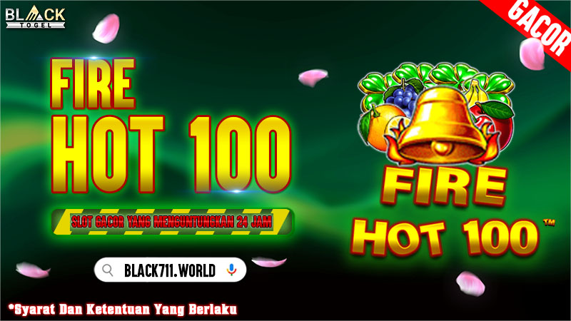Fire Hot 100 Slot Gacor yang Menguntungkan 24 Jam