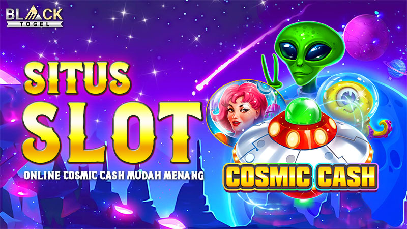 Situs Slot Online Cosmic Cash Mudah Menang