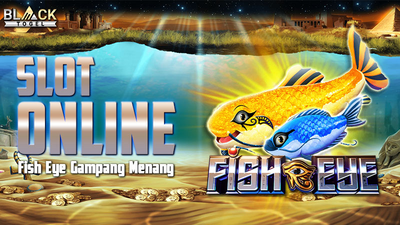 Slot Online Fish Eye Gampang Menang