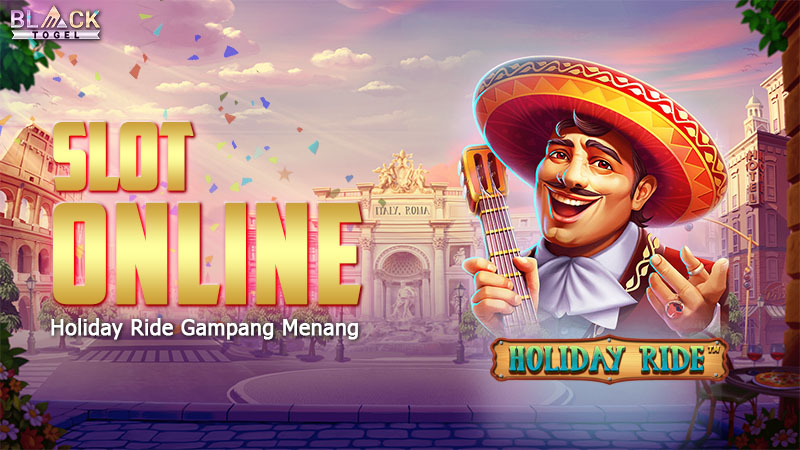 Slot Online Holiday Ride Gampang Menang