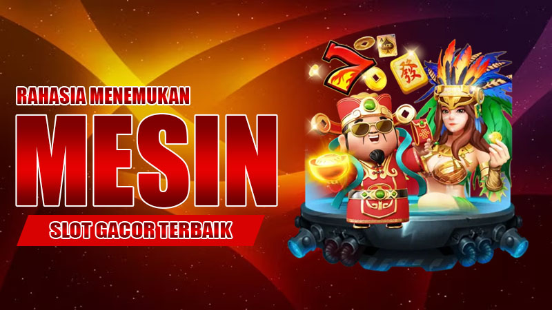 Rahasia Menemukan Mesin Slot Gacor Terbaik