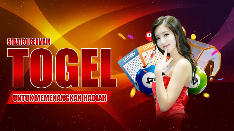 Strategi Bermain Togel Untuk Memenangkan Hadiah