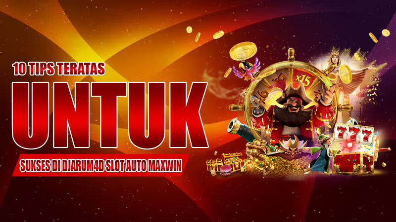 10 Tips Teratas untuk Sukses di Djarum4D Slot Auto Maxwin