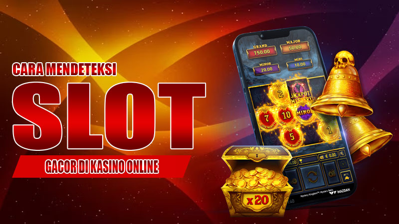 Cara Mendeteksi Slot Gacor di Kasino Online