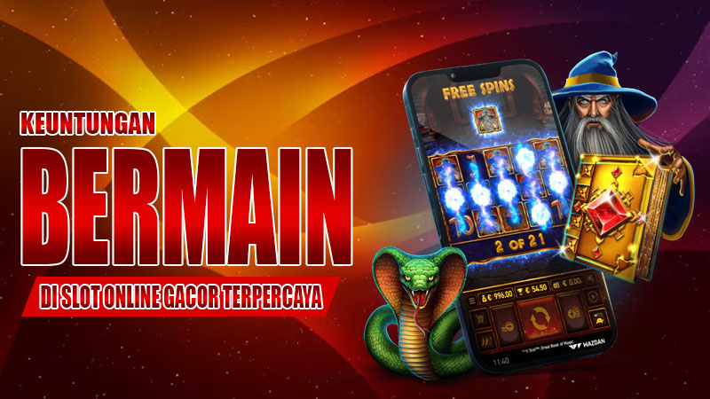 Keuntungan Bermain di Slot Online Gacor Terpercaya