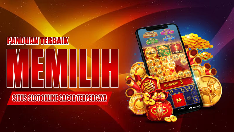 Panduan Terbaik Memilih Situs Slot Online Gacor Terpercaya