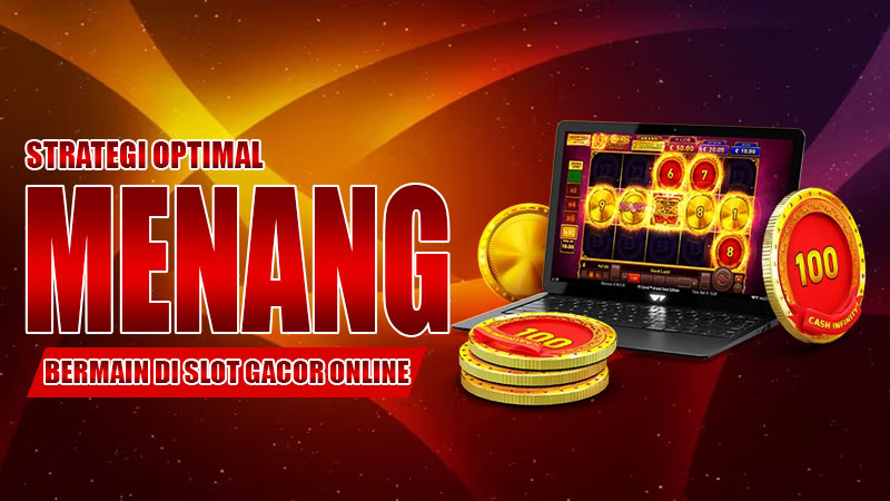 Strategi Optimal Menang Besar di Slot Gacor Online