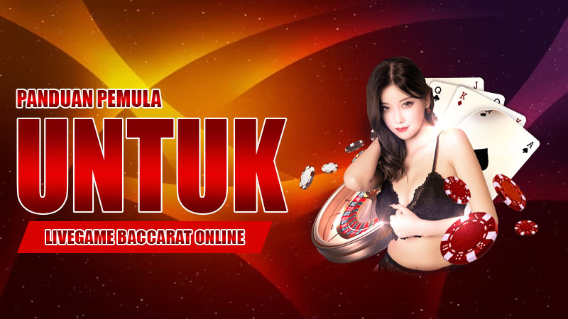 Panduan Pemula untuk Livegame Baccarat Online